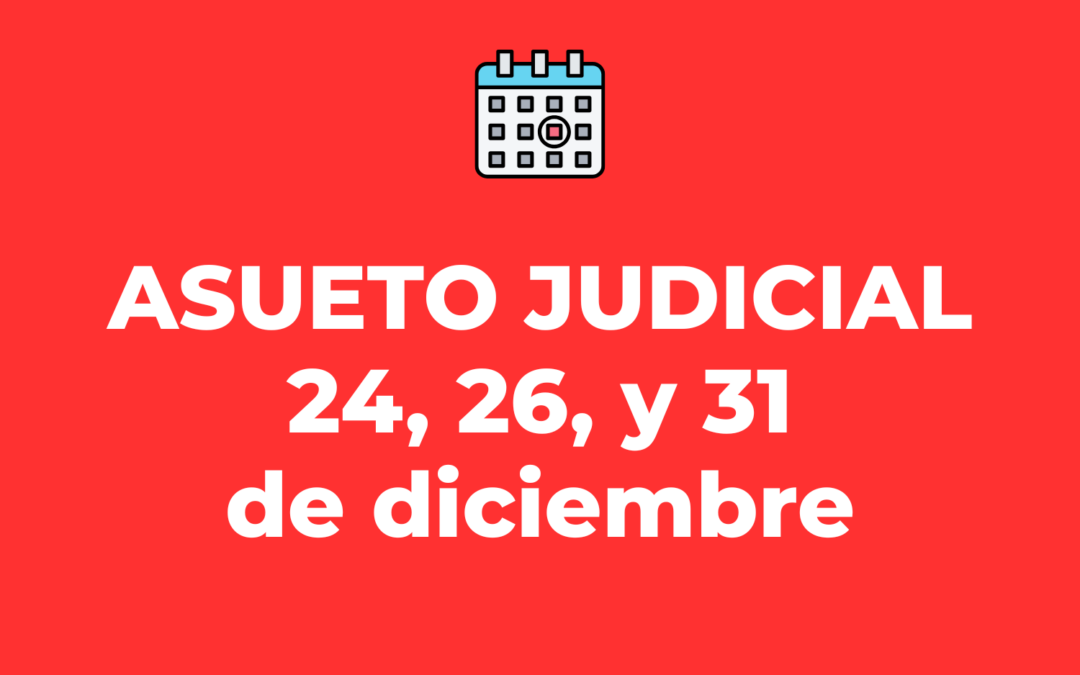 Asueto judicial los días 24, 26 y 31 de diciembre de 2025